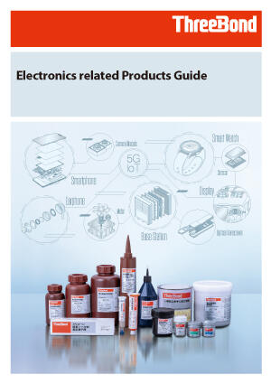 Electronics related Products Guide. Introducing ThreeBond products used in the electronics fields.